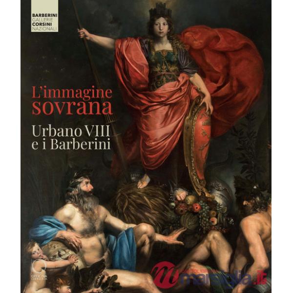Immagine sovrana. Urbano VIII e i Barberini. Ediz. illustrata (L')