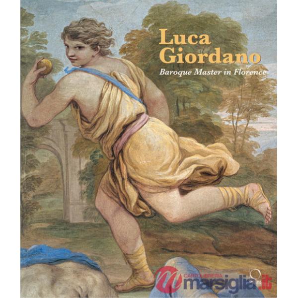 Luca Giordano. Baroque master in Florence. Ediz. a colori