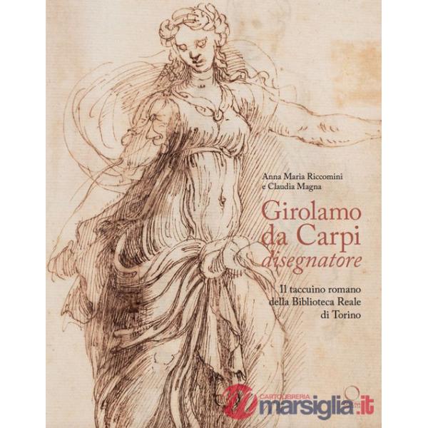 Girolamo da Carpi disegnatore. Il taccuino romano della Biblioteca Reale di Torino