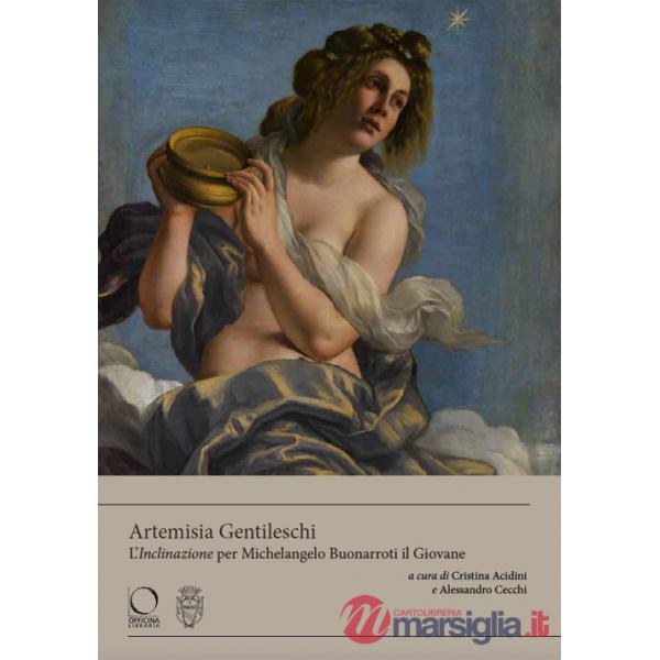 Artemisia Gentileschi. L'«Inclinazione» per Michelangelo Buonarroti il Giovane. Ediz. a colori