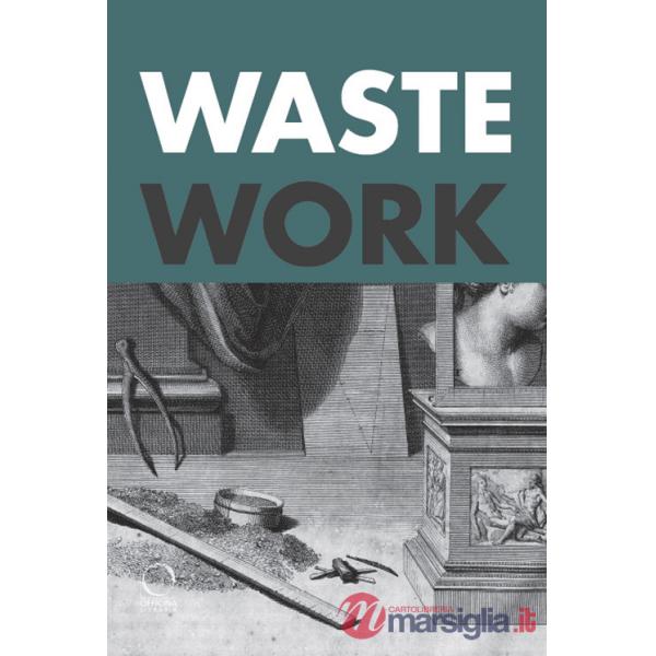 Wastework. Early modern stories from the cutting room floor