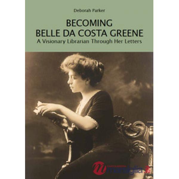 Becoming Belle da Costa Greene. A visionary librarian through her letters