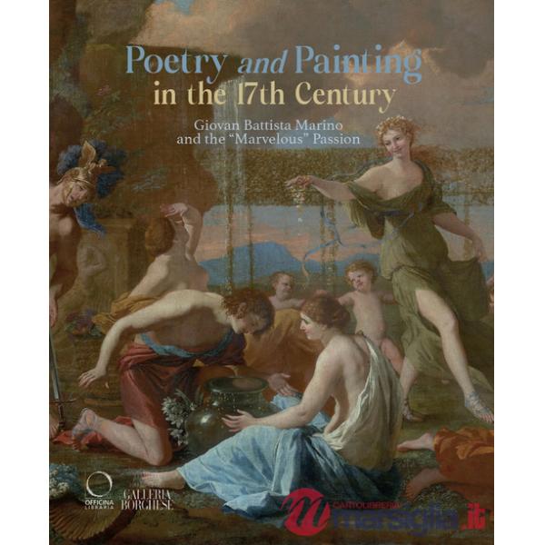 Poetry and painting in the 17th century. Giovan Battista Marino and the «marvelous» passion. Ediz. illustrata