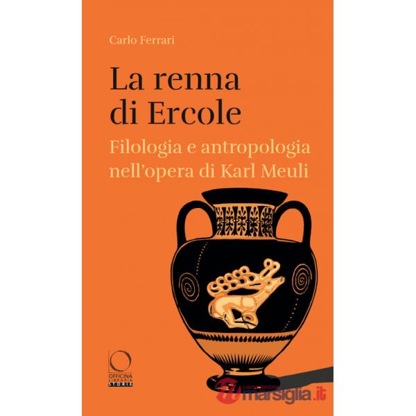 Renna di Ercole. Filologia e antropologia nell'opera di Karl Meuli (La)