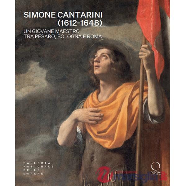 Simone Cantarini (1612-1648). Un giovane maestro tra Pesaro, Bologna e Roma. Catalogo della mostra (Urbino, 22 maggio-12 ottobre