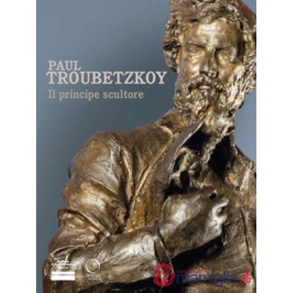 Paul Troubetzkoy. Il principe scultore