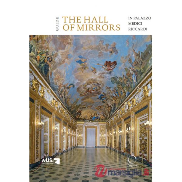 Hall of mirrors in Palazzo Medici Riccardi. Guide (The)