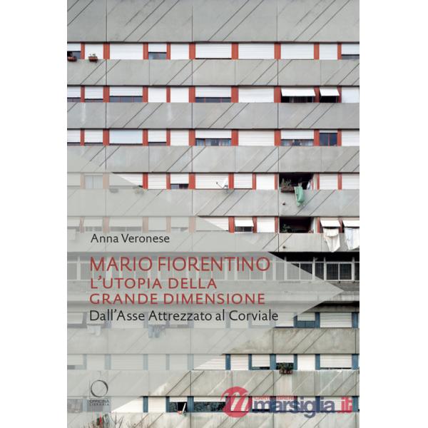 Mario Fiorentino. L'utopia della grande dimensione Dall'Asse Attrezzato al Corviale