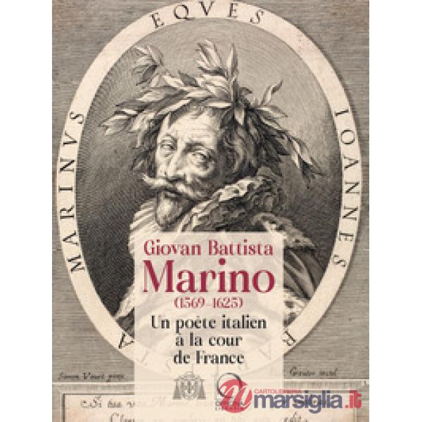 Giovan Battista Marino (1596-1625) Un poète italien à la cour de France