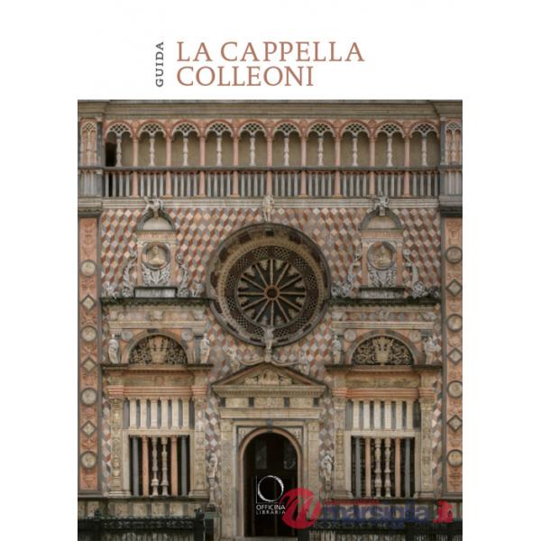 Cappella Colleoni e il Luogo Pio della Pietà. Guida (La)