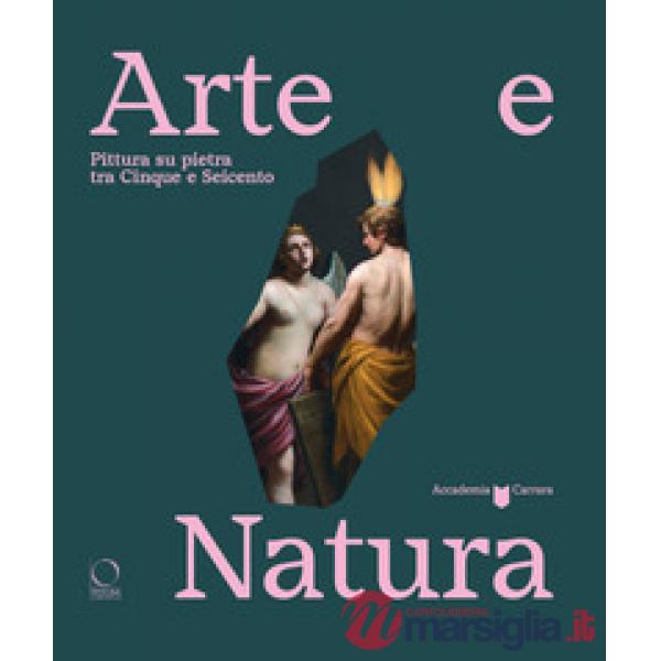 Arte e natura. Pittura su pietra tra Cinque e Seicento