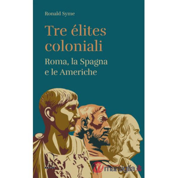 Tre élites coloniali. Roma, la Spagna e le Americhe