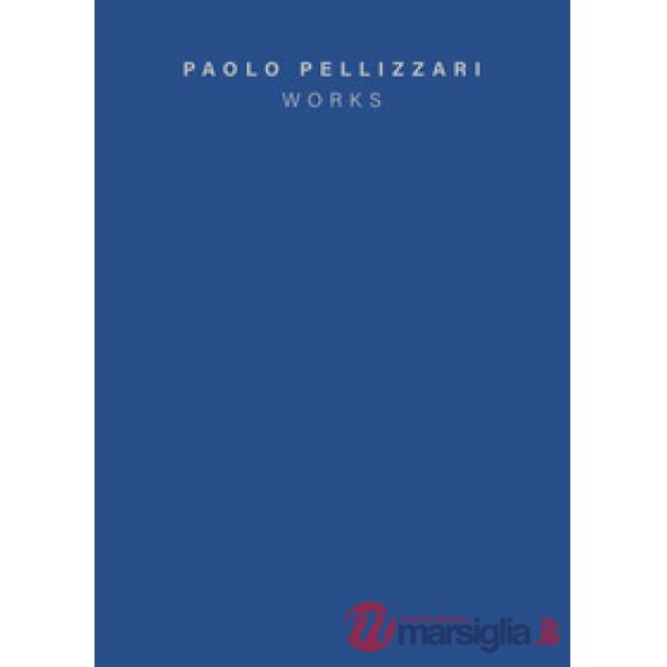 Paolo Pellizzari. Works. Ediz. italiana e inglese