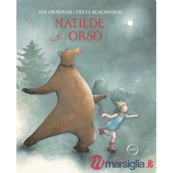Matilde e Orso. Un amore a prova di tutto. Ediz. a colori