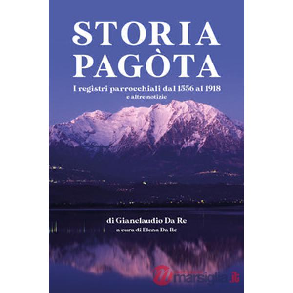 Storia pagòta. I registri parrocchiali dl 1556 al 1918 e altre notizie
