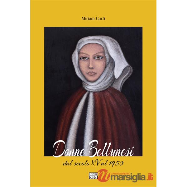 Donne bellunesi. Dal secolo XV al 1950