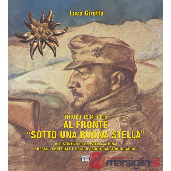 Tirolo 1914-1915. Al fronte «sotto una buona stella». Il distintivo della stella alpina presso l'imperiale e regio esercito aust