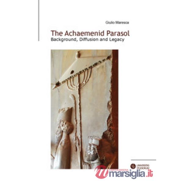 The achaemenid parasol. Background, diffusion and legacy