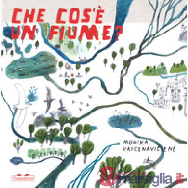 Che cos'è un fiume? Ediz. a colori