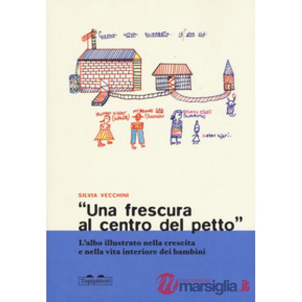Frescura al centro del petto». L'albo illustrato nella crescita e nella vita interiore dei bambini («Una)