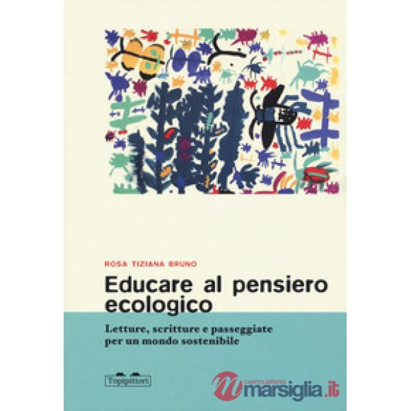 Educare al pensiero ecologico. Letture, scritture e passeggiate per un mondo sostenibile