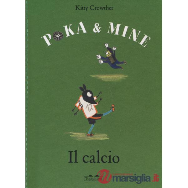 Calcio. Poka & Mine. Ediz. a colori (Il)