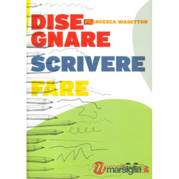 Disegnare, scrivere, fare