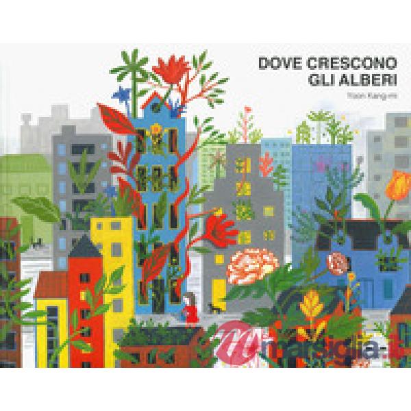 Dove crescono gli alberi. Ediz. a colori
