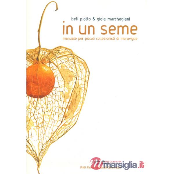 IN UN SEME - MANUALE PER PICCOLI COLLEZIONISTI DI MERAVIGLIE
