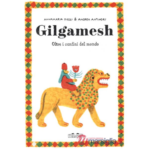 Gilgamesh. Oltre i confini del mondo