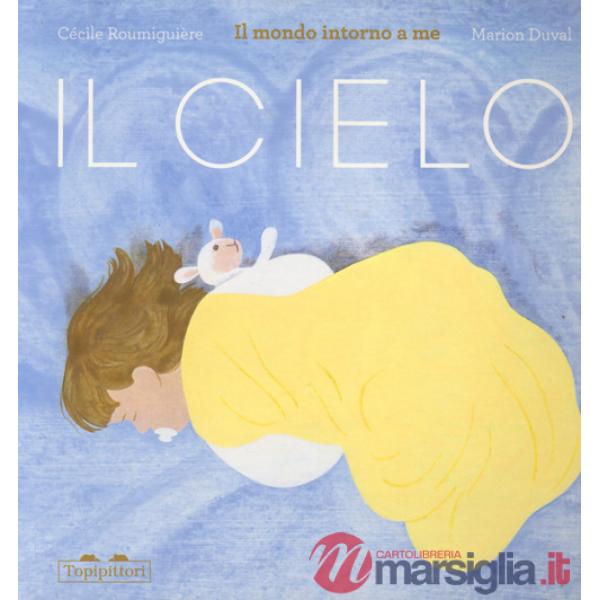 Cielo. Il mondo intorno a me. Ediz. a colori (Il)