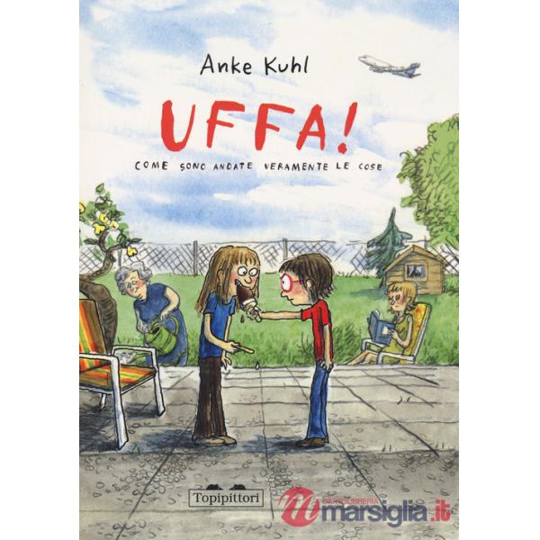 Uffa! Come sono andate veramente le cose. Ediz. a colori
