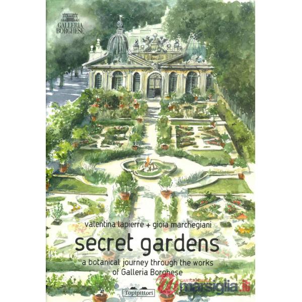 Secret gardens. A botanical journey through the works of Galleria Borghese. Ediz. a colori