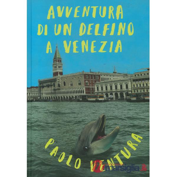Avventura di un delfino a Venezia. Ediz. a colori