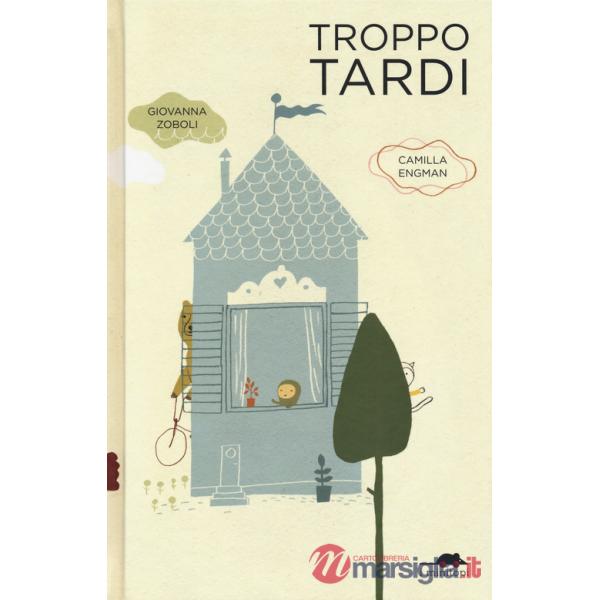 Troppo tardi. Ediz. a colori