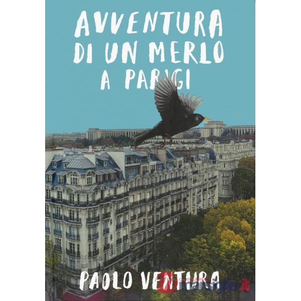 Avventura di un merlo a Parigi. Ediz. a colori