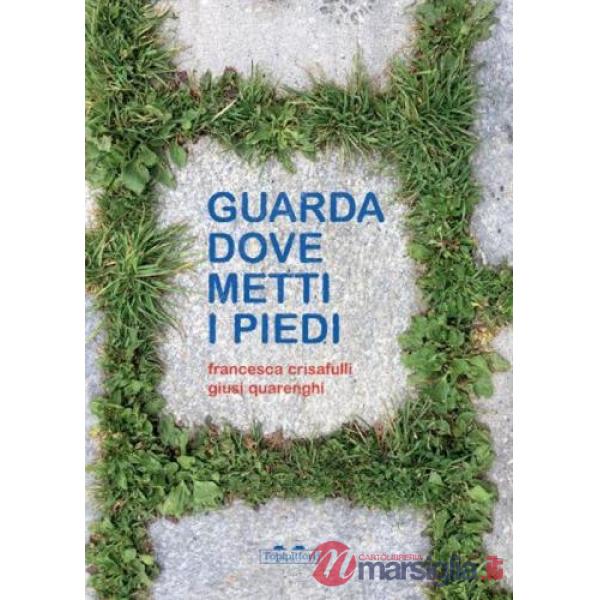 Guarda dove metti i piedi. Ediz. a colori