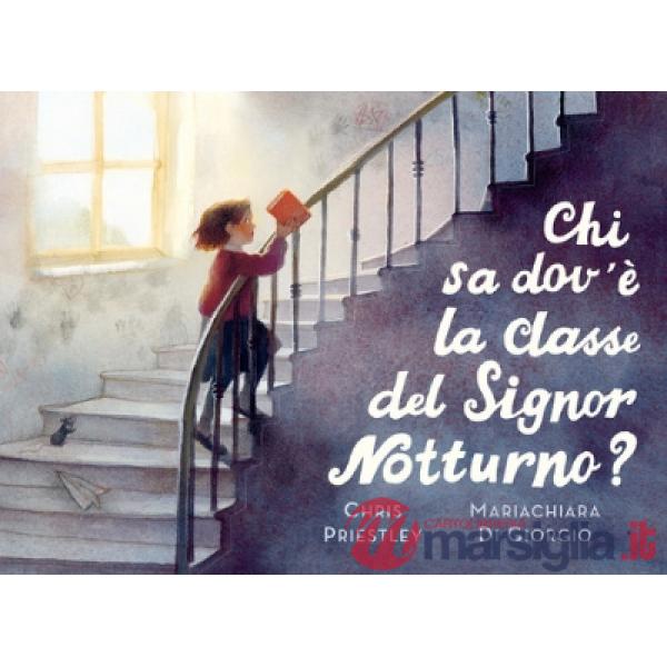 Chi sa dov'è la classe del signor Notturno? Ediz. a colori