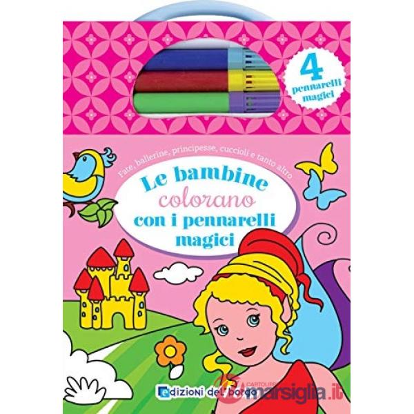 Bambine colorano con i pennarelli magici. Ediz. illustrata. Con 4 pennarelli magici (Le)