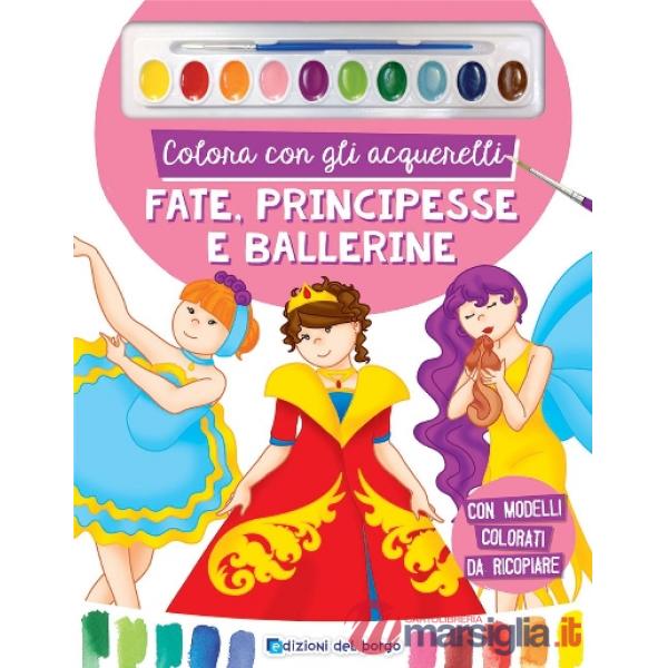 Colora con gli acquerelli. Fate, principesse e ballerine. Ediz. a spirale. Con pennello e 10 pastiglie d'acquerello