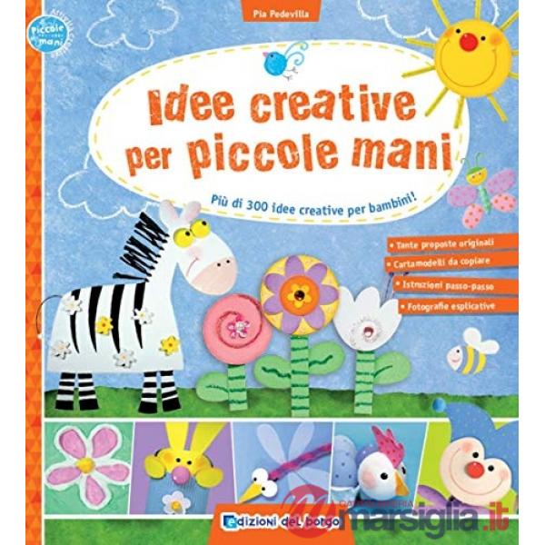 Idee creative per piccole mani. Più di 300 idee creative per bambini!