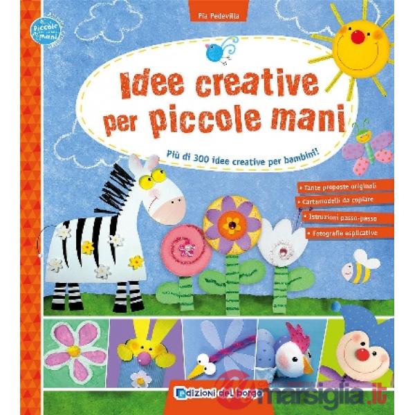 Idee creative per piccole mani. Più di 300 idee creative per bambini!