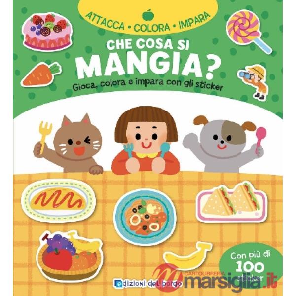 Che cosa si mangia? Gioca, colora e impara con gli sticker. Con adesivi. Ediz. a colori
