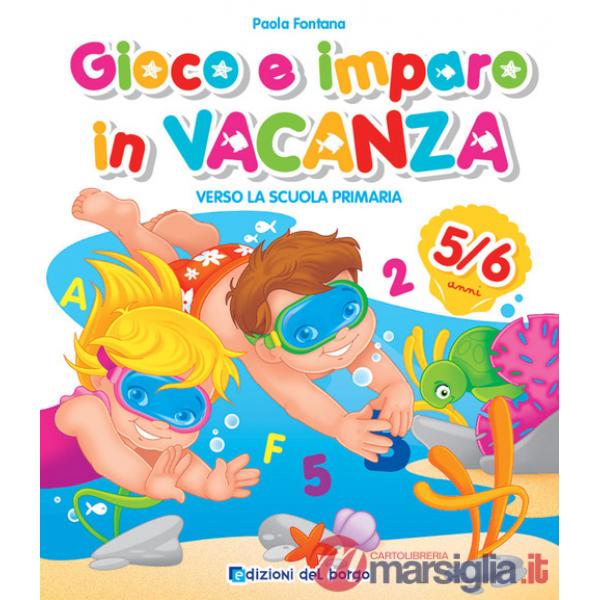 GIOCO E IMPARO IN VACANZA 5-6 ANNI VERSO LA SCUOLA PRIMARIA