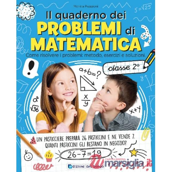 Quaderno dei problemi di matematica. Come risolvere i problemi: metodo, esercizi e soluzioni. Classe 2ª (Il)
