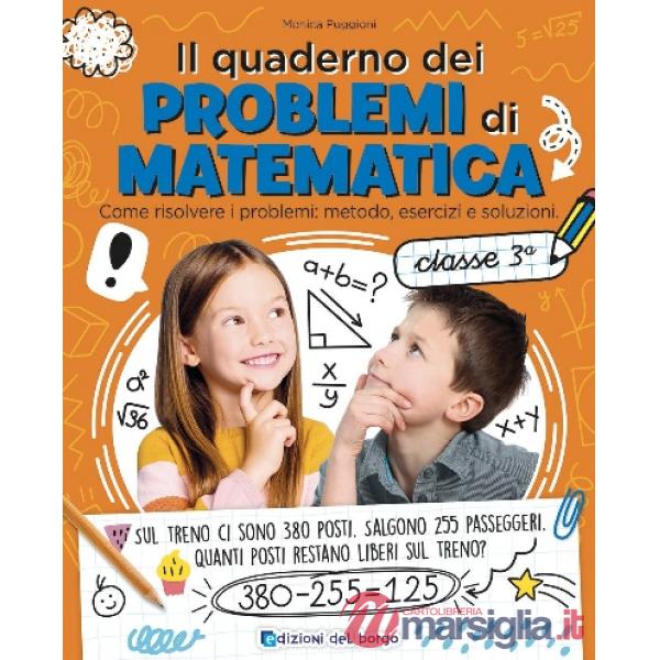 Quaderno dei problemi di matematica. Come risolvere i problemi: metodo, esercizi e soluzioni. Classe 3ª (Il)