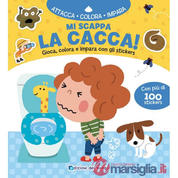 Mi scappa la cacca! Gioca, colora e impara con gli sticker. Con adesivi. Ediz. a colori
