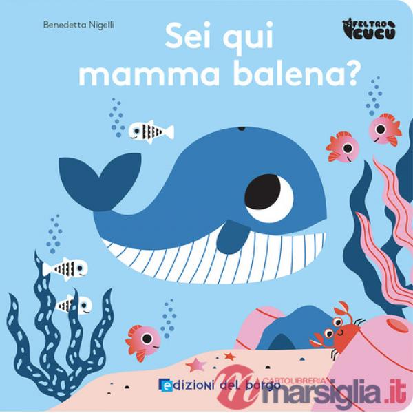 Sei qui mamma balena? Feltro cucù. Ediz. a colori