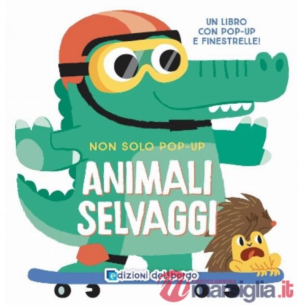 Animali selvaggi. Non solo pop-up. Ediz. a colori