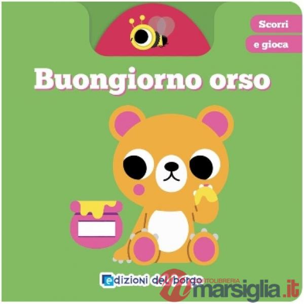 Buongiorno orso. Scorri e gioca. Ediz. a colori